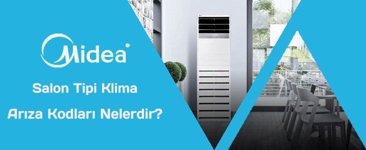 Midea Salon Tipi Klima Hata (Arıza) Kodları ve Nedenleri ?